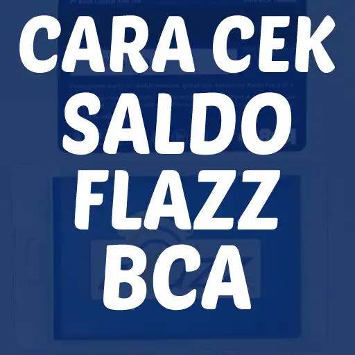 Play Cara Cek Saldo Flazz BCA di HP APK