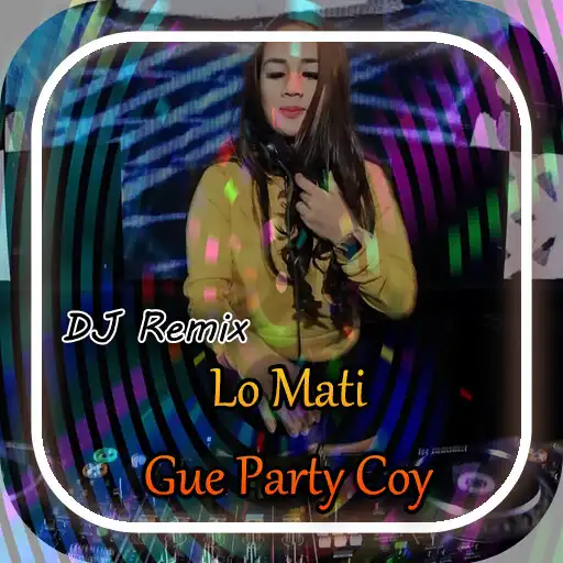 Play DJ Lo Mati Gue Party Coy APK