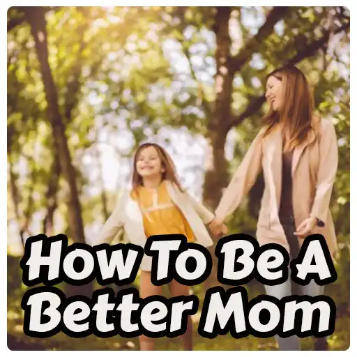 Play How To Be A Better Mom(Mother) APK