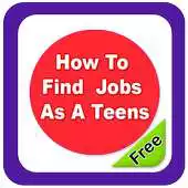 Free play online How To Find  Jobs As A Teens APK