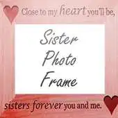 Free play online Sister Photo Frame APK