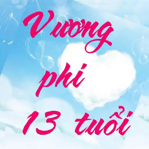 Play Vuong phi 13 tuoi - Truyen Ngon tinh xuyen khong APK